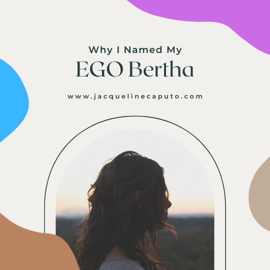 Why I Named My EGO Bertha