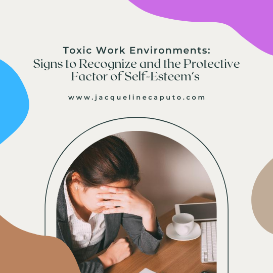 Toxic Work Environments: Signs to Recognize and the Protective Factor of Self-Esteem’s