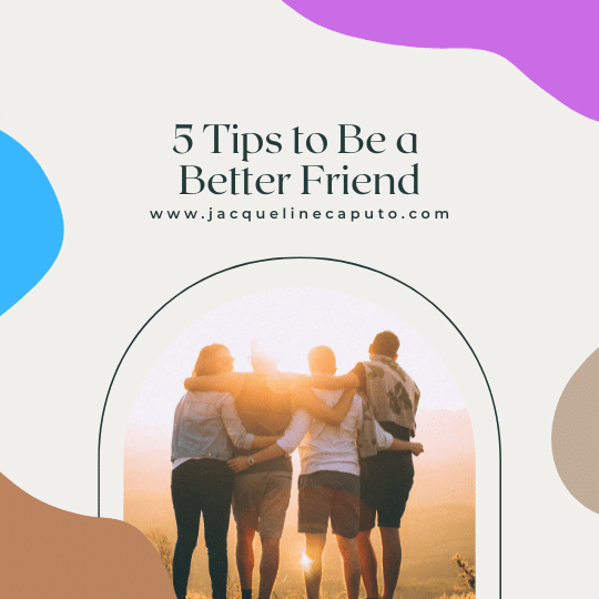 5 Tips to Be a Better Friend